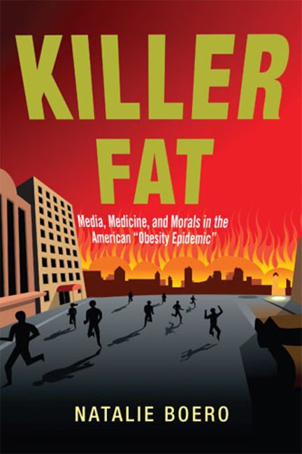 1. Killer Fat: Media, Medicine, and Morals in the American "Obesity Epidemic" - Natalie Boero