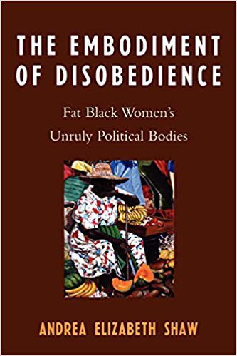 14. The Embodiment of Disobedience: Fat Black Women's Unruly Political Bodies - Andrea Elizabeth Shaw