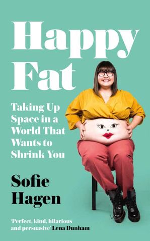16. Happy Fat: Taking Up Space in a World That Wants to Shrink You - Sofie Hagen