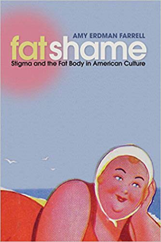 18. Fat Shame: Stigma and the Body in American Culture - Amy Erdman Farrell