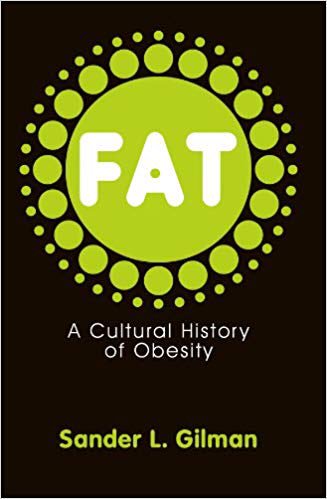 22. Fat: A Cultural History of Obesity - Sander L. Gilman