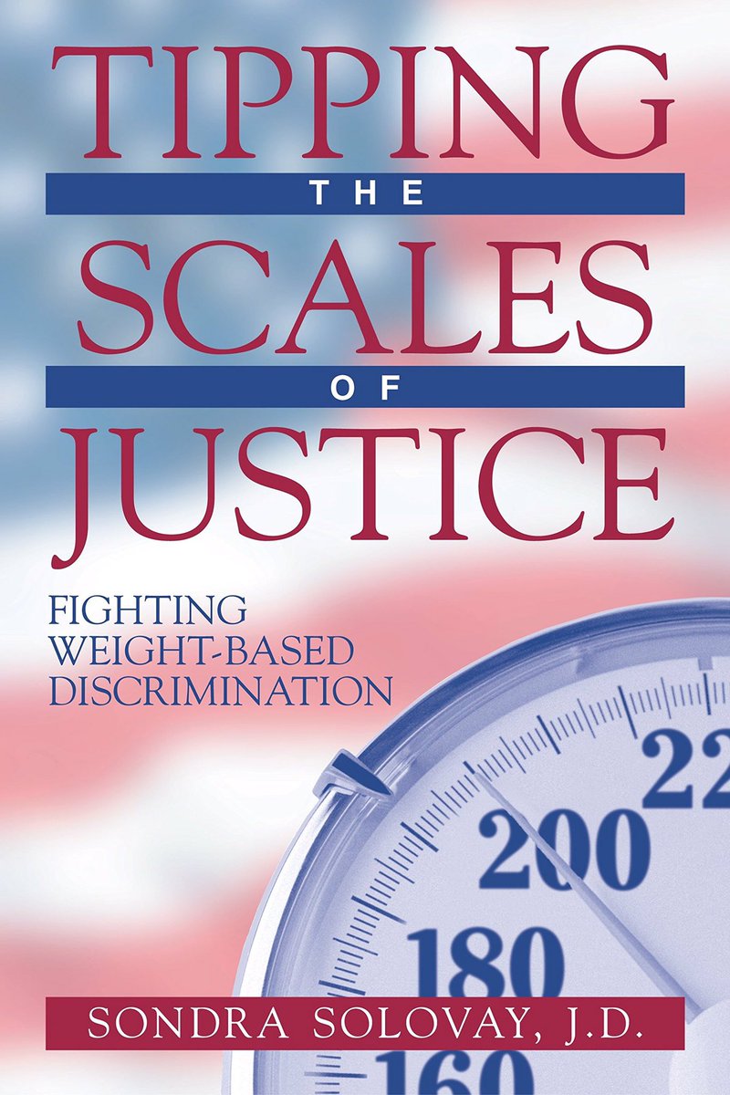 23. Tipping the Scales of Justice: Fighting Weight-Based Discrimination - Sondra Solovay