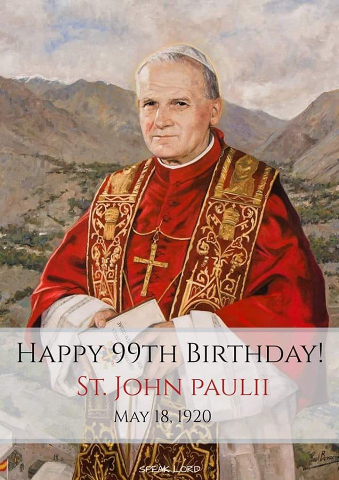 Happy 99th Birthday. Saint John Paul II.   