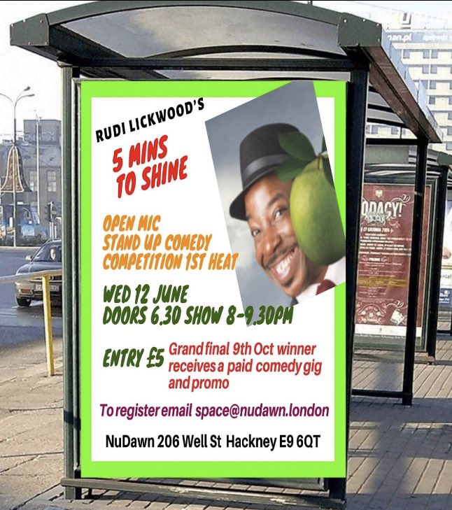 Rudi Lickwood’s 5 MINUTES TO SHINE” London’s new comedy competition, 4 heats, a grand final, winner wins a paid gig
1st heat Wednesday 12th June, tickets £5 OTD entry 7pm licensed bar, show 8pm - 9.30pm. Come and vote for the best comedian NuDawn 206 Well Street Hackney E9 6QT.