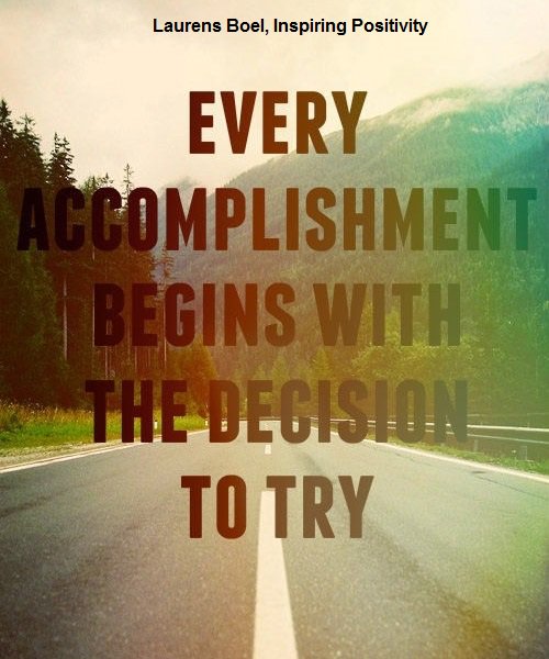 It might seem difficult to try, but it will be impossible if you never try  
Those who don't jump will never fly.
