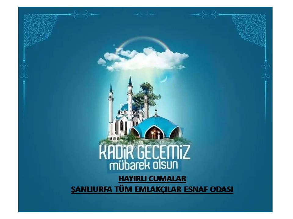 Ağaçlardan dökülen her bir yaprak duacınız; Kur'an-ı Kerim yoldaşınız olsun. Kadir Geceniz mübarek olsun. Hayırlı Cumalar. Şanlıurfa Tüm Emlakçılar esnaf odası yön. kur. adına Başkan Selehattin Tokmak.
