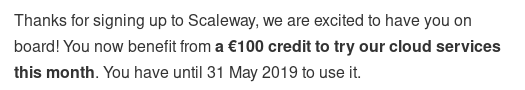 Welcome email from Scaleway, offering €100 of free credit. I have until the 31st of May 2019 to use it…