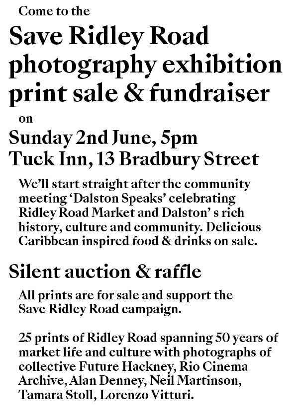 <a href="/dalstonspeaks/">Dalston Speaks</a> this sunday, 1-5pm drop in a talk about the local issues concerning you. 24-30 Dalston Lane E8 3AZ. and from 5pm an exhibition of photographs of Ridley Road Market, #saveridleyroad
