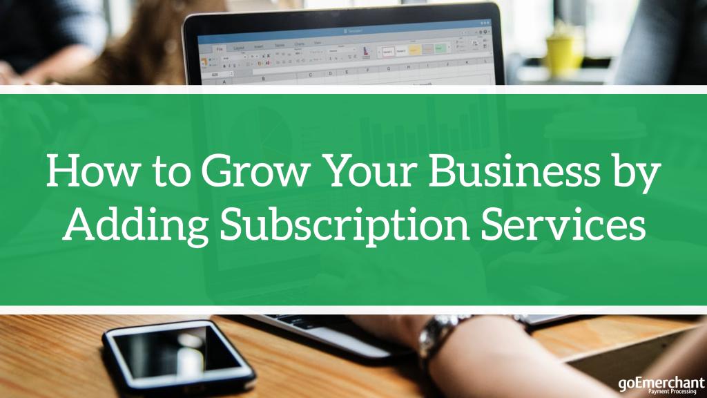How to Grow Your Business by Adding Subscription Services blog.goemerchant.com/how-to-grow-yo… #sales #marketing