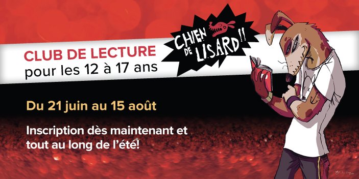 Club de lecture pour ados Chien de lisard, inscriptions en cours!  
Conditions pour participer?
Vouloir partager son amour de la lecture et s'inscrire en ligne avant le 20 juin 
bit.ly/2YYkUSX