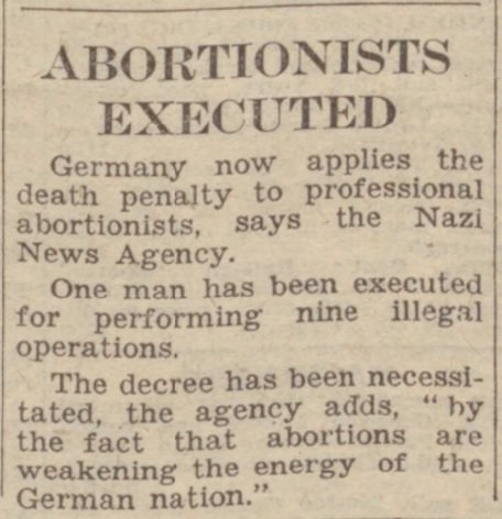 In 1944, the Nazis made providing an abortion a capital offence. 

(Derby Daily Telegraph - Monday 15 May 1944)