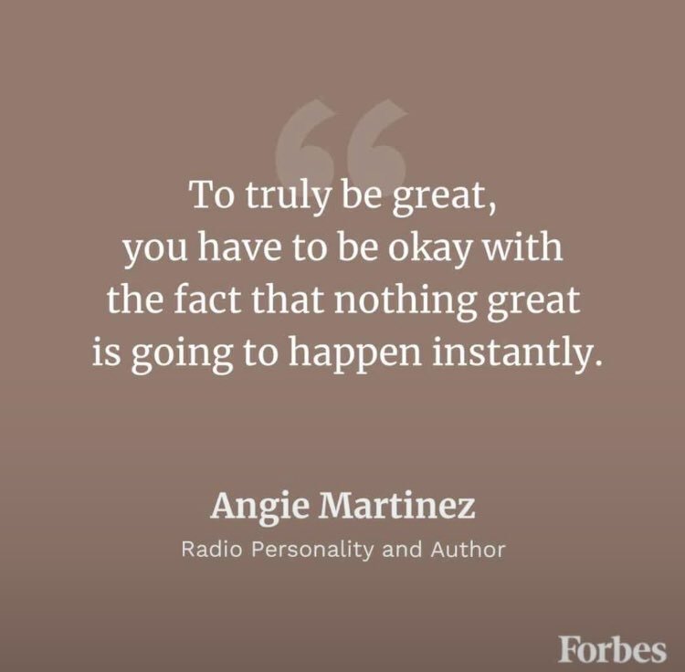 GMputle's tweet image. “To truly be great, you have to be okay with the fact that nothing great is going to happen instantly.” Angie Martinez