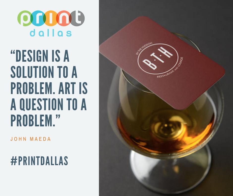 Print_Dallas's tweet image. “Design is a solution to a problem. art is a question to a problem.” -John Maeda #designthinking #printdallas #design