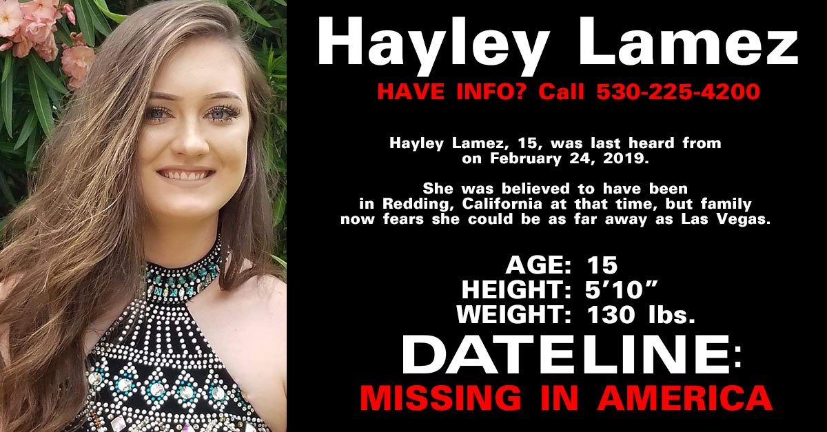 DatelineNBC's tweet image. Hayley Lamez, 15, was last heard from on February 24, 2019. She was believed to have been in Redding, California at that time. Can you, or someone you know, help find Hayley? #Dateline nbcnews.com/feature/missin…