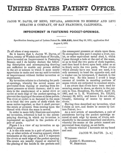 146 years ago today, a San Francisco businessman and Reno tailor got a patent for an 'IMPROVEMENT IN FASTENING POCKET-OPENINGS,' in which metal rivets would bind denim fabric together. Levi Strauss and Jacob Davis’ “waist overalls”—what we call blue jeans—were off and running.