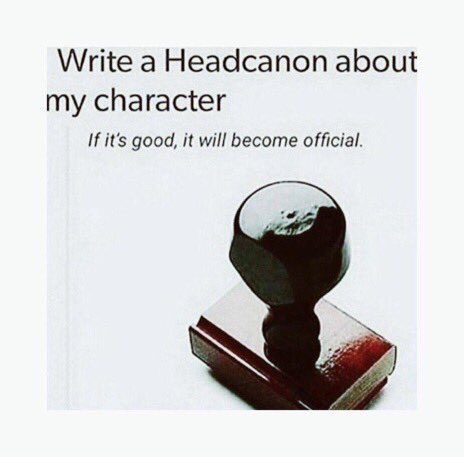 {{HEY HEY GIVE ME YOUR HEADCANONS!!}}