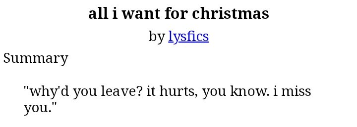62) All I Want For Christmas http://archiveofourown.org/works/17881115 • 1.1k words• angst angst angst• loneliness• sad ending• fck, i'm so sad!!
