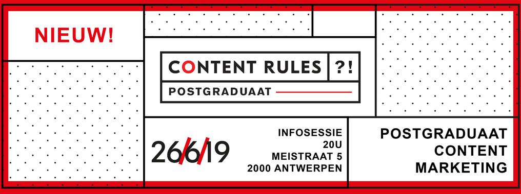 Afgestudeerd of afstuderend in Journalistiek, Communicatie, Marketing ...? <a href="/ContentRulesBe/">Content Rules?!</a> organiseert na succesvol congres (2016-2017), volgeboekte posthogeschoolvorming (2017-2018) in 2019-2020 een heus Postgraduaat Content MKT. Beperkt tot 35 studenten. Infoavond 26/6.