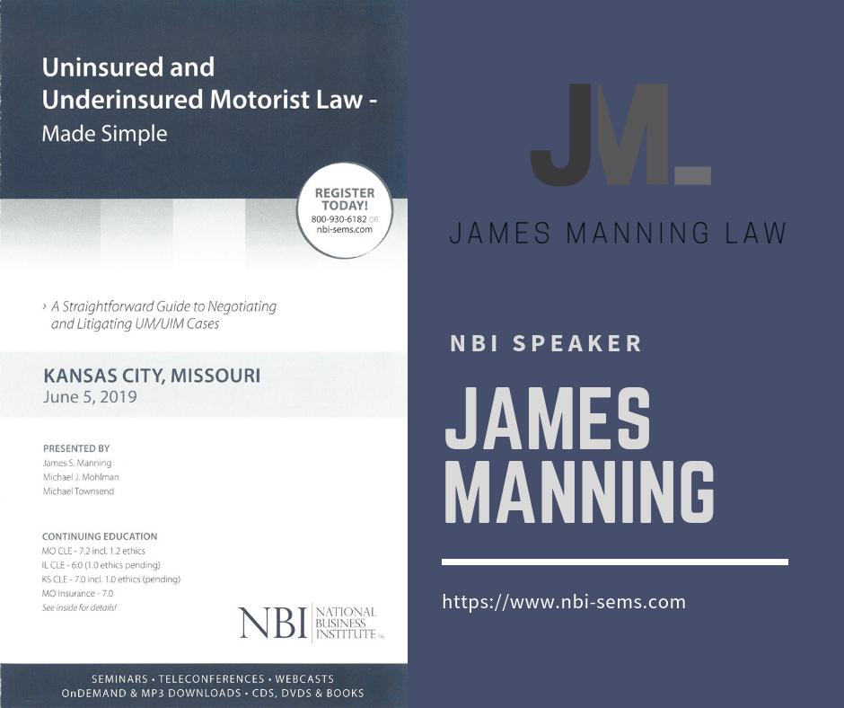 Uninsured and Underinsured Motorist Law - Made Simple
Sign Up to see James Manning Present at the NBI Seminar in Kansas City!