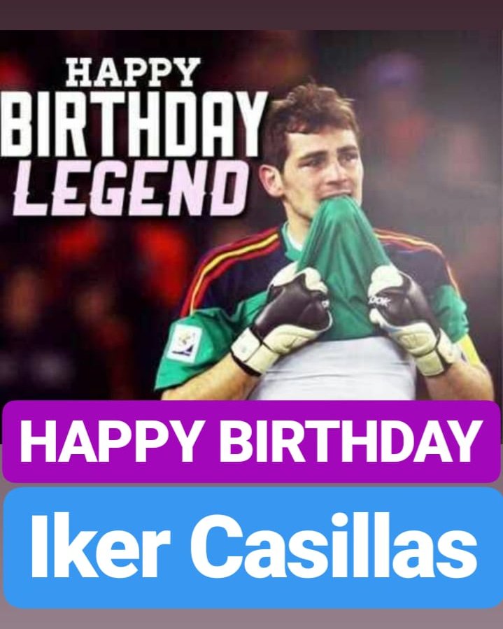 HAPPY BIRTHDAY 
Iker Casillas 
