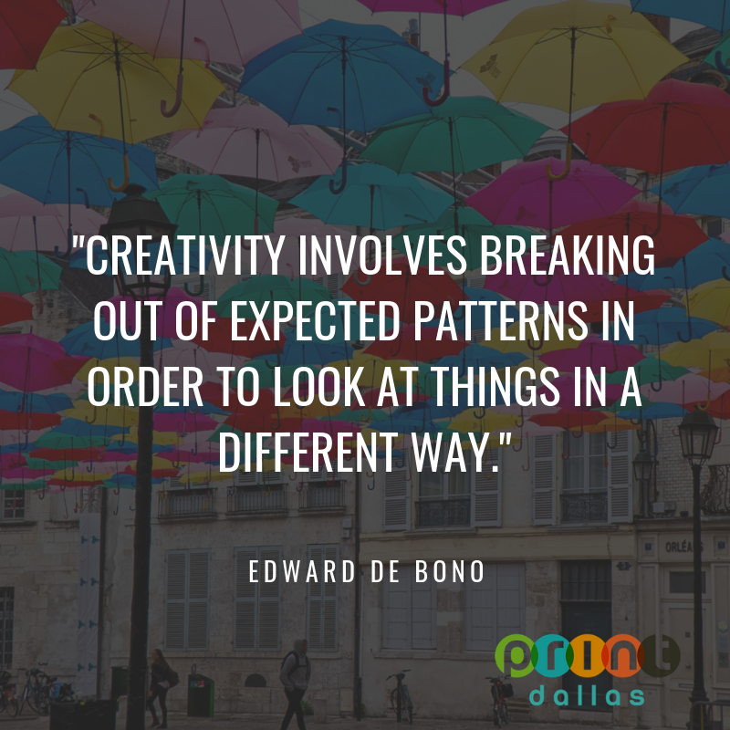 Print_Dallas's tweet image. "Creativity involves breaking out of expected patterns in order to look at things in a different way." -Edward De Bono #successmindset #InspirationalQuotes  #printdallas