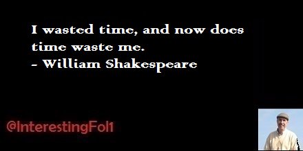 LetsGoFishin60's tweet image. I wasted time, and now does time waste me. - William Shakespeare