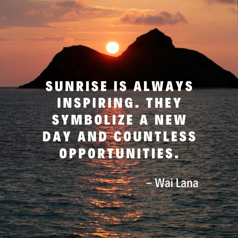 Quote of the day Such a beautiful message from Wai Lana.Sunrises always ins...