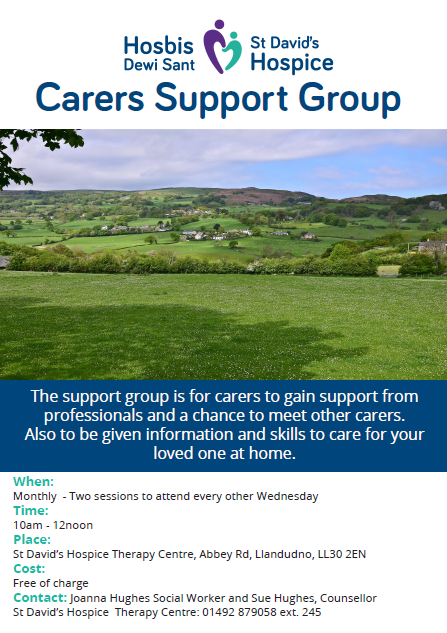 Carer support group: open to any of the public who care for a person that benefits from palliative care <a href="/StDavidsHospice/">St David's Hospice | Hosbis Dewi Sant</a> every Wednesday 10-12noon, St Davids Hospice, Llandudno. Joanna Hughes 01492 879058 ext. 245