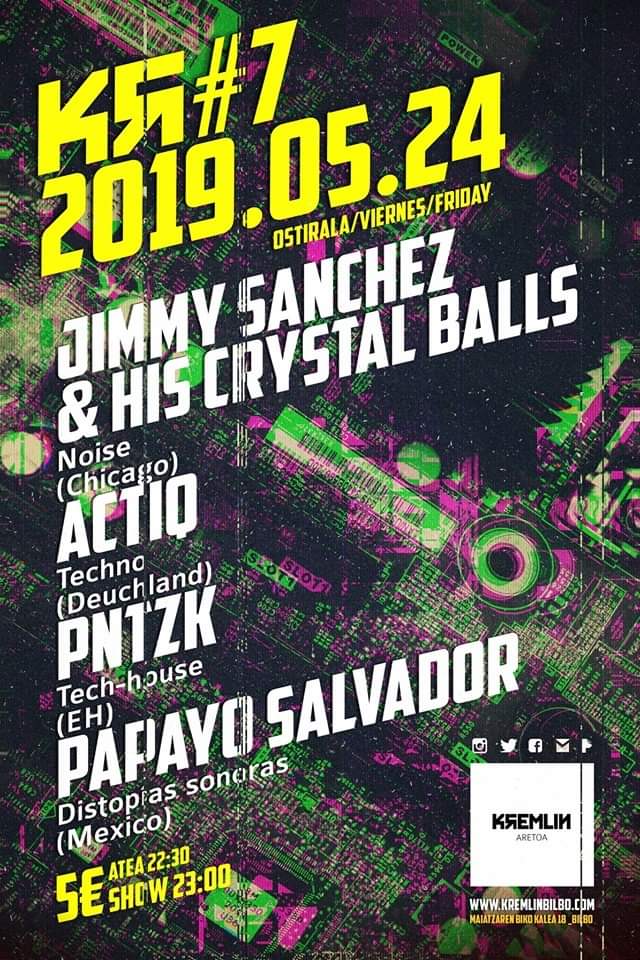 //LIVE: JIMMY SANCHEZ &amp; HIS CRYSTAL BALLS
(Chicago) -Noise-

//ACTIQ
(Deutschland) -Techno-  

//PNTZK
(EH) -Tech house-

//PAPAYO SALVADOR
(Mexico) -Distopías sonoras-

24.05.19
Kremlin aretoa (Maiatzaren biko kalea 18, 48003 Bilbao)
23:00
5€

Evento:
facebook.com/events/2272169…