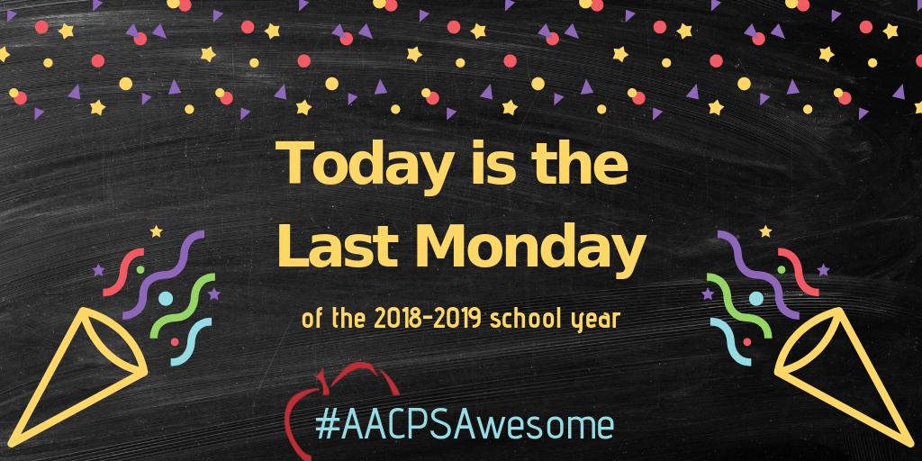 Today is the Last Monday of the 2018-2019 school year!  #AACPSAwesome
