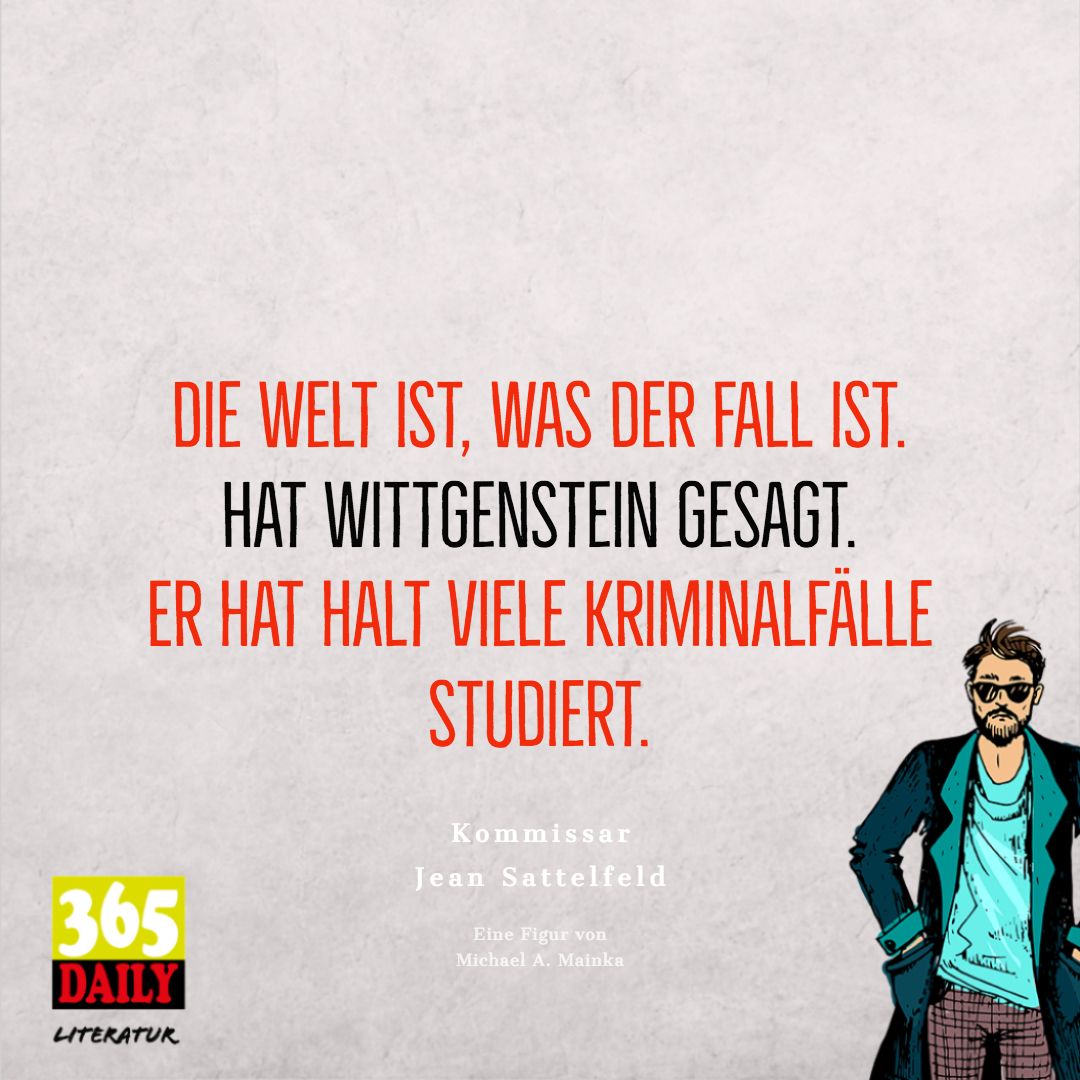 Die #Welt ist, was der Fall ist. 
Hat #Wittgenstein gesagt. 
Er hat halt viele Kriminalfälle 
#studiert.