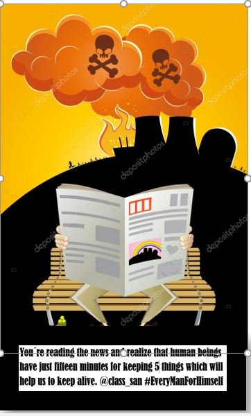 class_san's tweet photo. You´re reading the News and realize that human beings have just fifteen minutes to keep 5 things which will help us to keep alive. What will you take to your bunker? @class_san #EveryManForHimself https://t.co/pNw9f950br