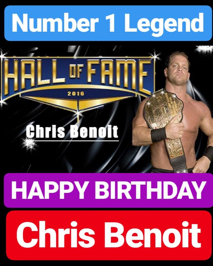 HAPPY BIRTHDAY 
Chris Benoit 