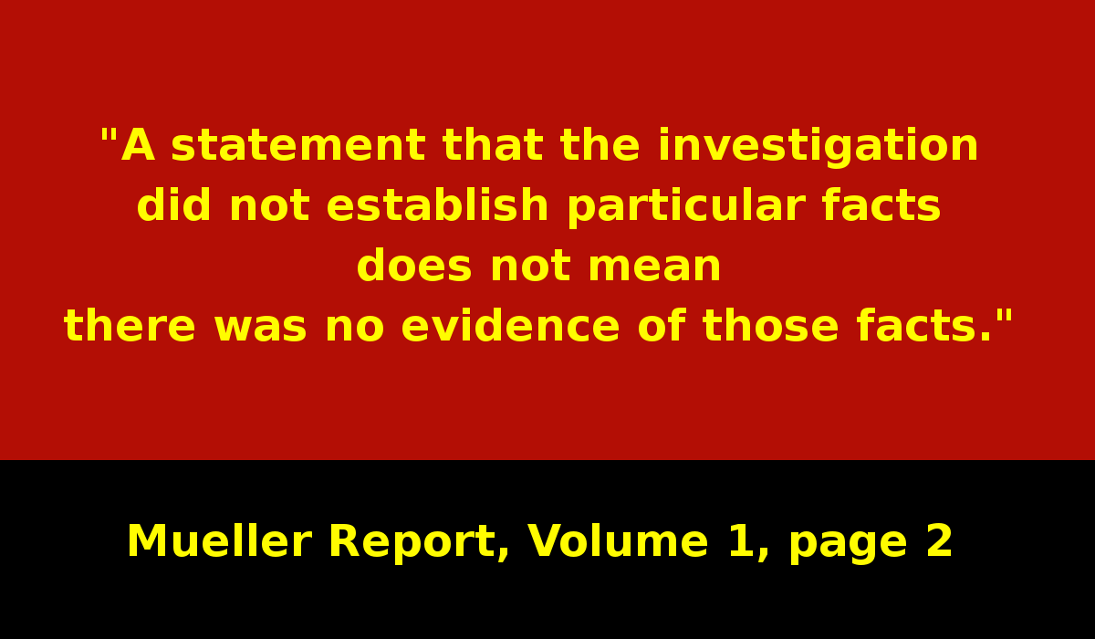 Take note of this statement from page 2 of the Mueller Report."A statement that the investigation did not *establish* particular facts does NOT mean there was no evidence of those facts."Watch for use of the word "ESTABLISH". #MuellerReport  https://www.justice.gov/storage/report.pdf