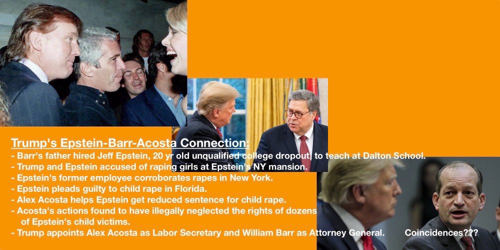 DonaldJFunk's tweet image. #1Barr's dad hired dropout Jeff Epstein at Dalton. #2Trump accused of raping girls at Epstein NY mansion. #3Epstein's former employee corroborates rapes. #4AlexAcosta shuts down investigation into Epstein's multiple child rape charges. #5Trump appoints Acosta Labor Sec &amp;amp; Barr AG!