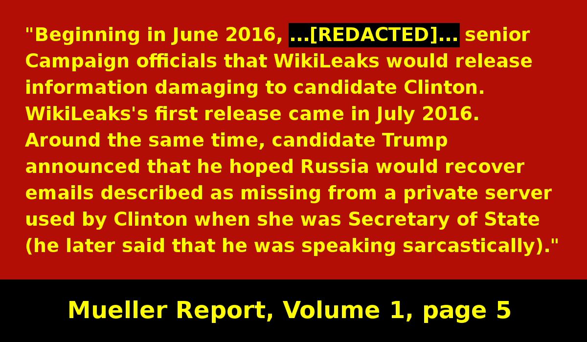 The Trump campaign knew that Russia had hacked emails that would hurt Clinton's campaign, but perhaps did not know exactly which emails had been hacked. At this time, Trump publicly asks Russia to hack and release Clinton's emails. #MuellerReport  https://www.justice.gov/storage/report.pdf