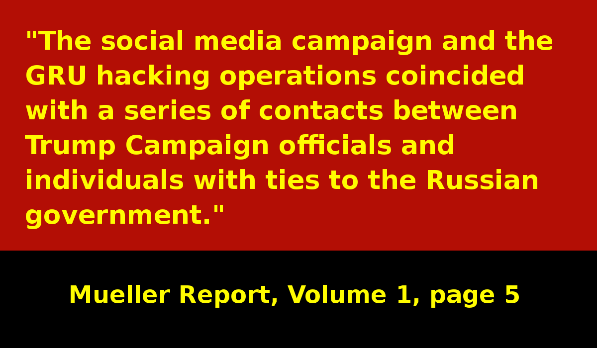 "The social media campaign and the GRU hacking operations coincided with a series of contacts between Trump Campaign officials and individuals with ties to the Russian government." #MuellerReport  https://www.justice.gov/storage/report.pdf