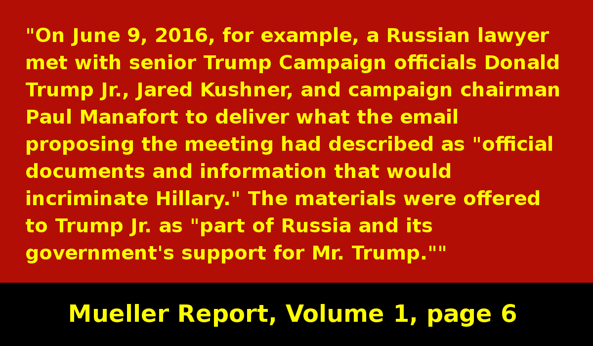 Russians finally meet with Campaign officials Donald Trump Jr., Jared Kushner, and campaign chairman Paul Manafort to deliver "official documents and information that would incriminate Hillary."Who knows what Russia actually delivered? #MuellerReport  https://www.justice.gov/storage/report.pdf