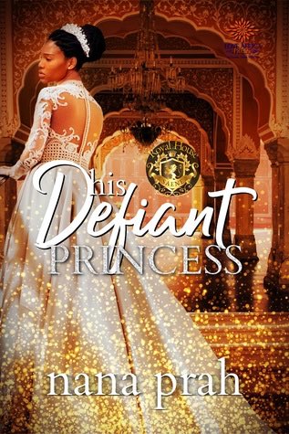 Nana Prah’s His Defiant Princess. Black princess wearing crown in glowing white dress. Gold sparkles rise from the bottom of the cover. Backdrop is the receiving hall of a palace.