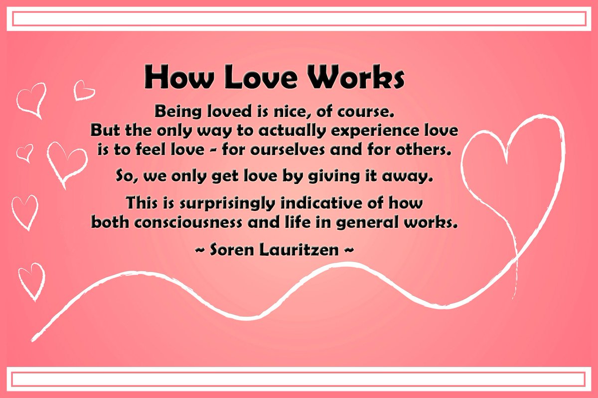 Being loved is nice. But to actually experience love we must feel love - for ourselves and for others.

So, we only get love by giving it away.

This is surprisingly indicative of how both consciousness and life in general works.

~ Soren Lauritzen ~

#originalquote #lifequote
