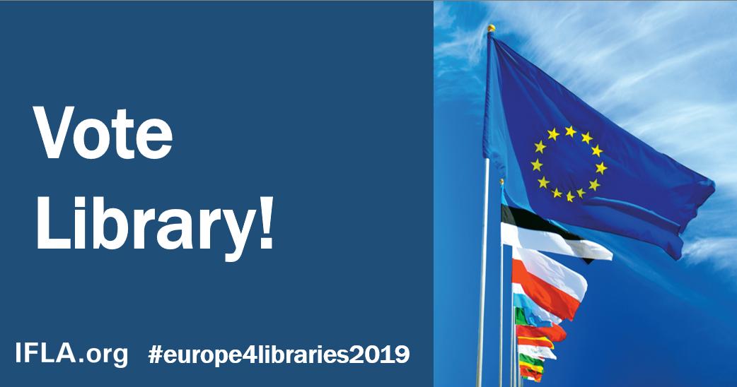 Text: Vote Library! ifla.org, #europe4libraries2019. Image: European flags