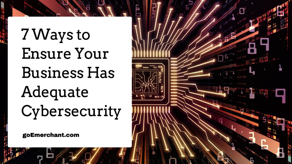 7 Ways to Ensure Your Business Has Adequate Cybersecurity blog.goemerchant.com/7-ways-to-ensu… #smallbusiness #security
