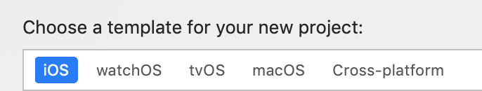 Choose a template for your new project: [options listed from left to right]

iOS, watchOS, tvOS, macOS, Cross-platform