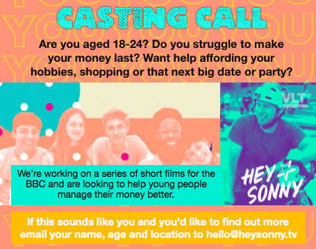 Hey Sonny Films (@heysonnyfilms) on Twitter photo CASTING CALL! We're looking for UK based 18-24 year olds who want to get better at budgeting and make their money go further for a new BBC project. For more info email hello@heysonny.tv #castingcall #LifeHacks #budget #Moneymaker CASTING CALL! We're looking for UK based 18-24 year olds who want to get better at budgeting and make their money go further for a new BBC project. For more info email hello@heysonny.tv #castingcall #LifeHacks #budget #Moneymaker