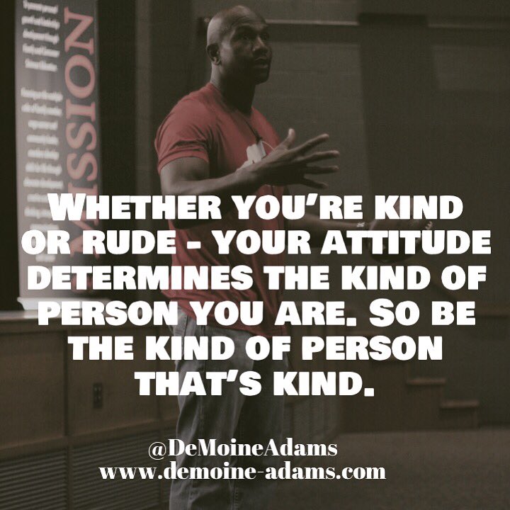 DeMoineAdams's tweet image. Strong Finish Friday - Whether you’re kind or rude - your attitude determines the kind of person you are. So be the kind of person that’s kind. #ExerciseYourLeadership