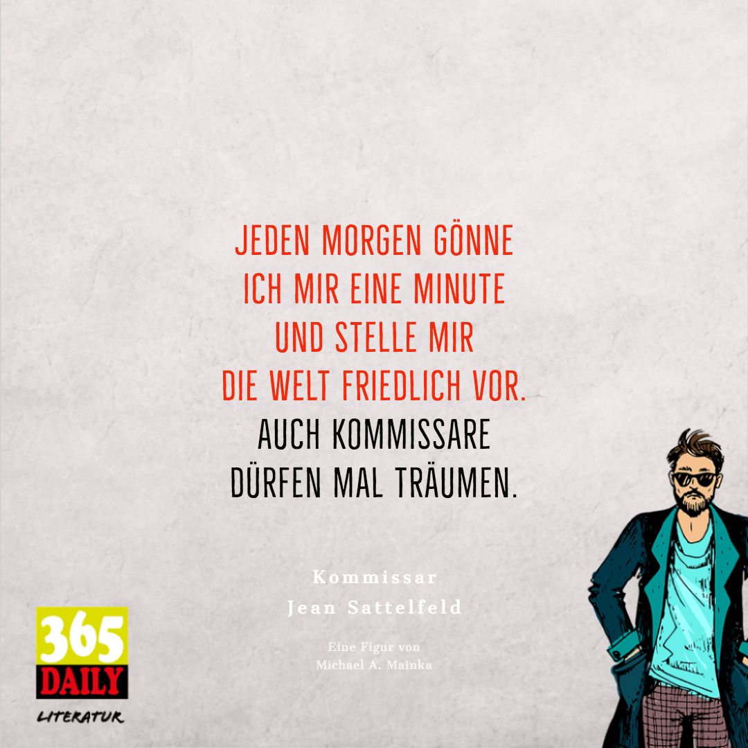 Jeden #Morgen gönne ich mir eine Minute 
und stelle mir die Welt #friedlich vor. 
Auch #Kommissare dürfen mal träumen.