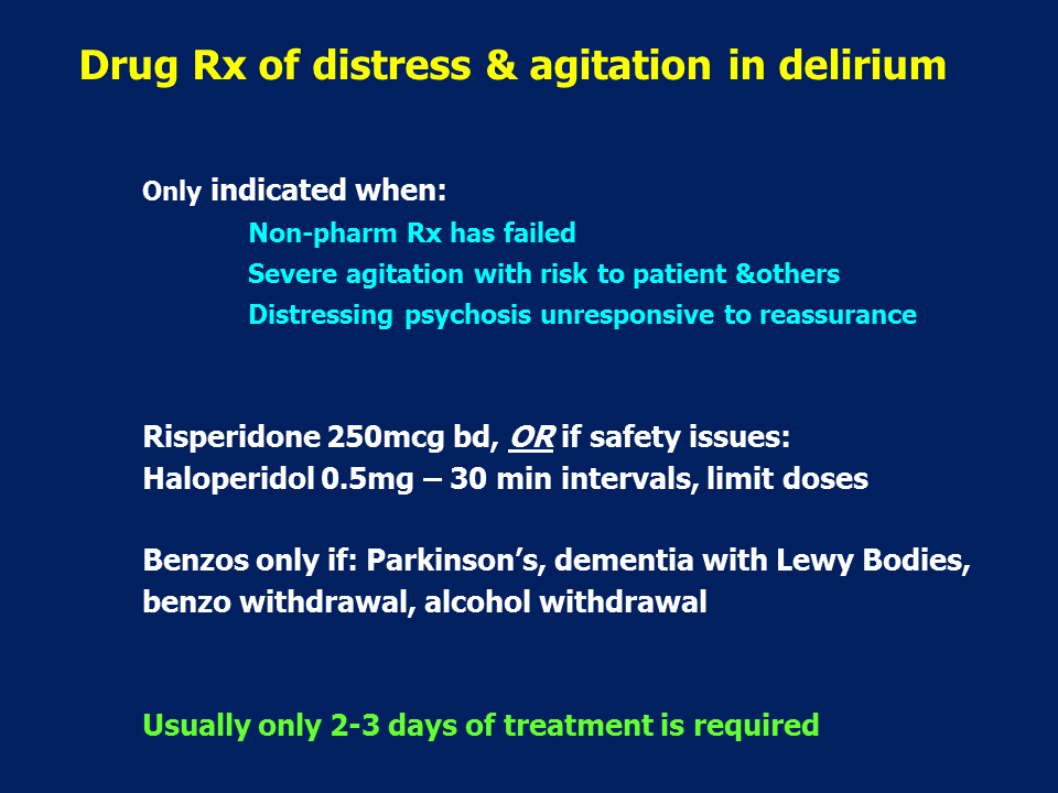 Drug treatment is not indicated for #delirium as a diagnosis - there is no evidence that drugs work.

However, most experts believe that second-line use of drugs for intractable distress/agitation in #delirium, if non-pharm Rx has failed, may have a role.