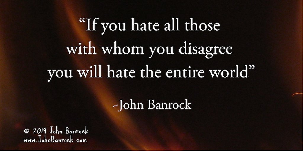 JohnBanrock's tweet photo. 'If you hate all those with whom you disagree you will hate the entire world' ~John Banrock #FortuneCookieFridays #Quote https://t.co/9BfgCdV11g https://t.co/RgGsYfHrna