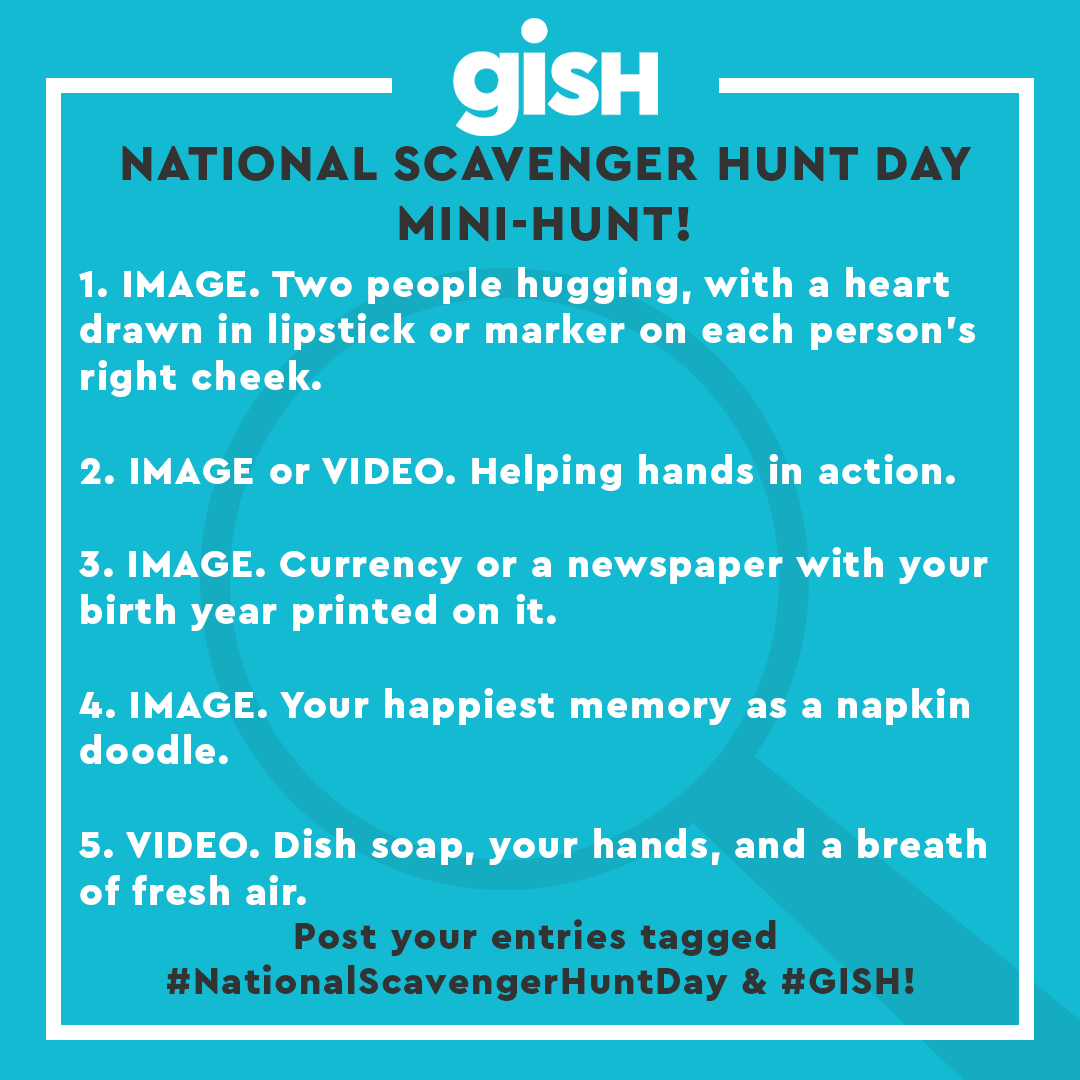 GISH's tweet photo. It's #NationalScavengerHuntDay. To celebrate, we're running a mini scavenger hunt for the next 24 hours! Here's your list. READY? GO! https://t.co/pxrytDcnXj

PS: #GISH is an INTERNATIONAL scavenger hunt you can do from anywhere, at-home or out in public. https://t.co/grSaIgbeDG