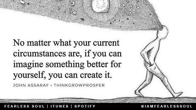 iamfearlesssoul's tweet image. No matter what your current circumstances are, if you can imagine something better for your life, you can create it